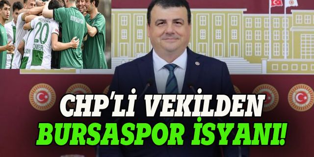 CHP'li vekilden Bursaspor isyanı!