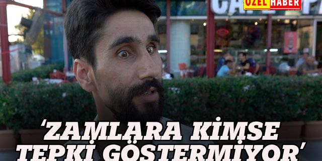 Zamlara isyan etti: Kimse zamlara tepki göstermiyor