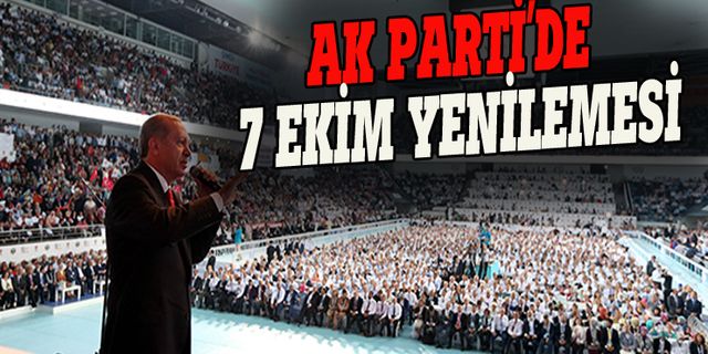 AK Parti, 7 Ekim'de kadrosunu yenileyecek
