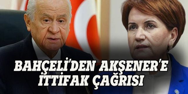 Devlet Bahçeli'den Meral Akşener'e ittifak çağrısı