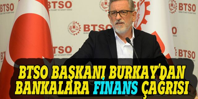 BTSO Başkanı Burkay'dan bankalara bir çağrı daha