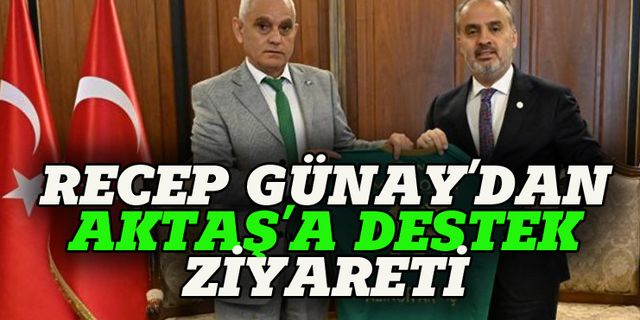 Bursaspor Başkanı Günay'dan Vali Demirtaş ve Alinur Aktaş'a destek ziyareti