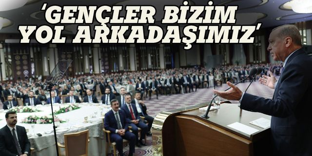 Erdoğan: Gençler bizim yol arkadaşımız