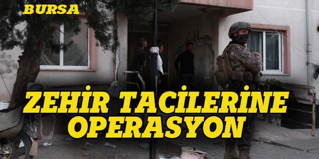 Bursa'da uyuşturucu tacirlerine operasyon