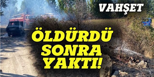 Amasya'da vahşet, öldürdü, sonra yaktı!