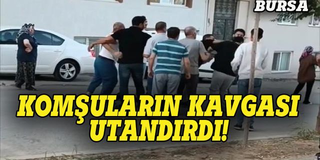 Bursa'da komşuların kavgası utandırdı!