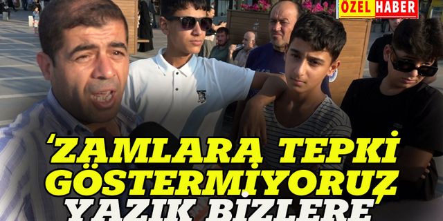 "Zamlara tepki gösteremiyoruz, çok uslu bir millet olduk"