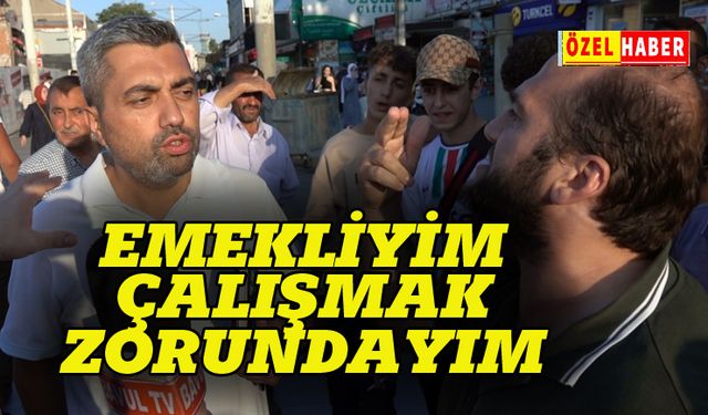 "Emekliyim, geçinemiyor, çalışıyorum"