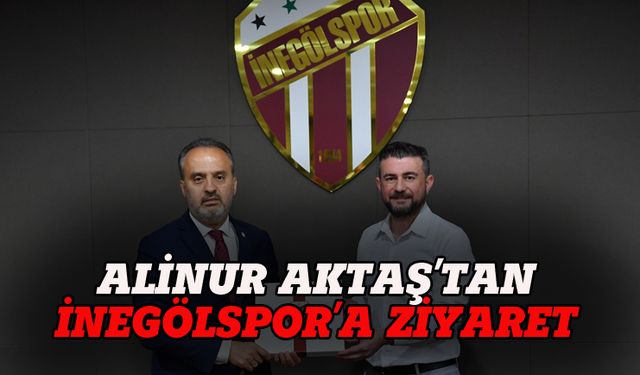 Alinur Aktaş'tan İnegölspor'a ziyaret