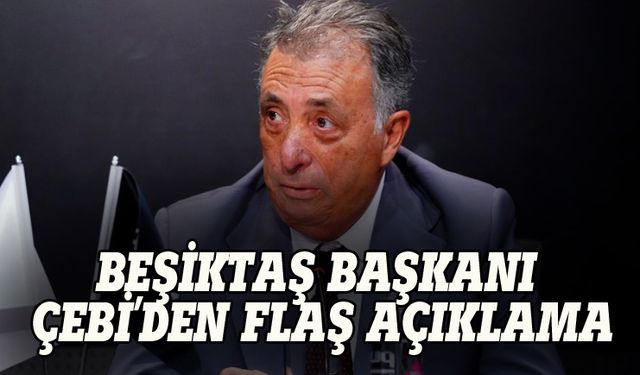 Beşiktaş Başkanı Çebi: Vicdanım rahat