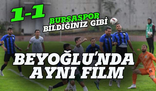Bursaspor Beyoğlu'nda galibiyeti koruyamadı 1-1