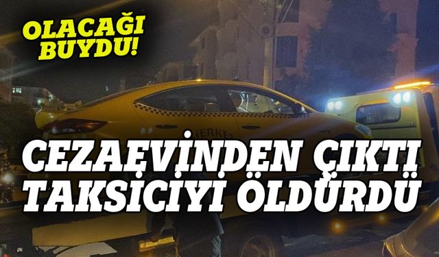 Cezaevinden şartlı tahliye oldu, taksiciyi öldürdü