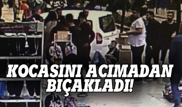 Kocasını sokak ortasında acımadan bıçakladı!