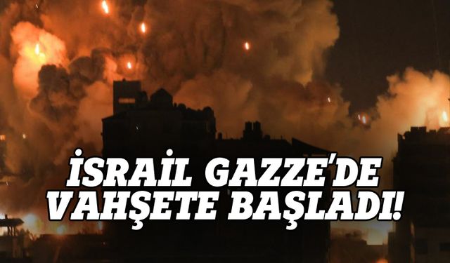 İsrail Gazze'de vahşete başladı!