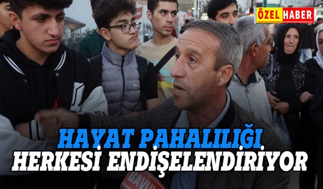 Hayat pahalılığı herkesi endişelendiriyor