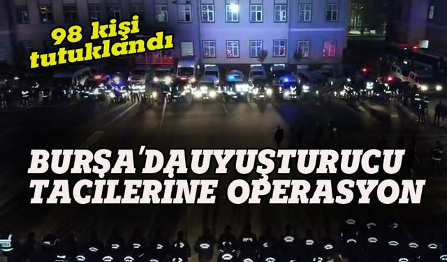 Bursa'da uyuşturucu tacirlerine polis operasyonu