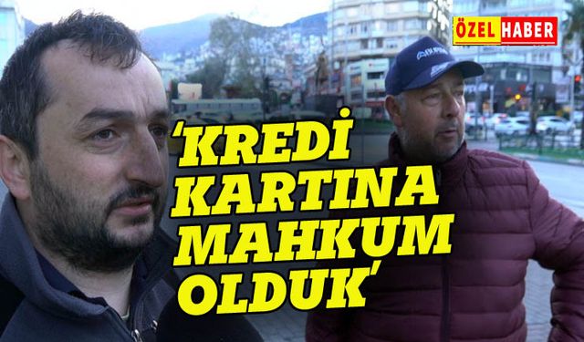 "Kredi kartları ile yaşıyoruz, perişan olduk"