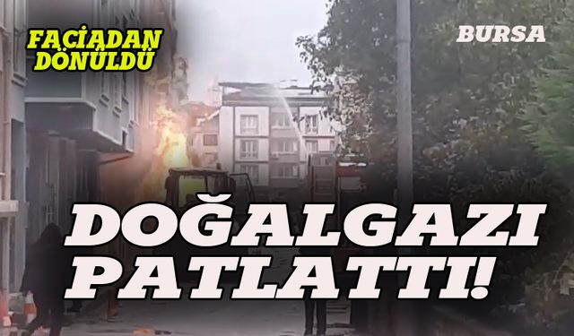 Bursa'da operatör doğalgazı patlattı!