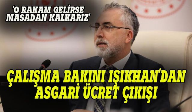 Çalışma Bakanı Işıkhan'dan asgari ücret çıkışı