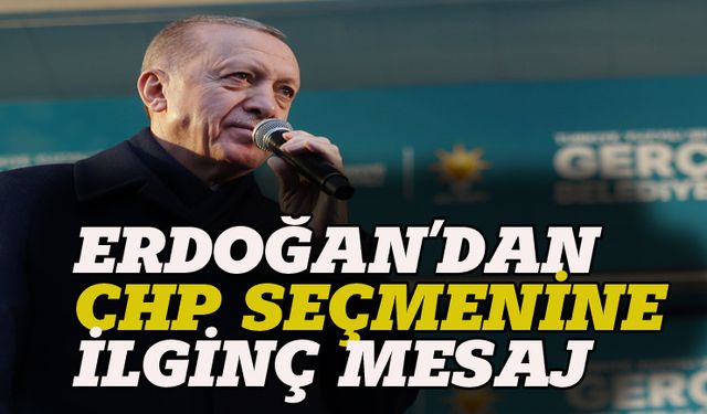 Erdoğan, CHP seçmenine çağrıda bulundu