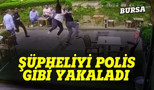 Bursa'da şüpheliyi  polis gibi yakaladı