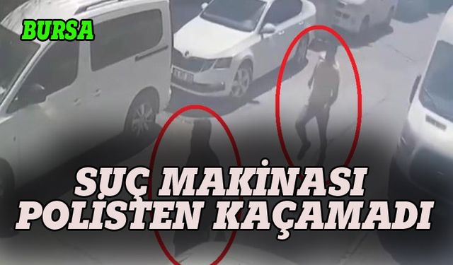 Suç makinası Bursa polisinden kaçamadı!