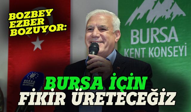 Mustafa Bozbey ezber bozuyor:  Bursa için fikir üreteceğiz