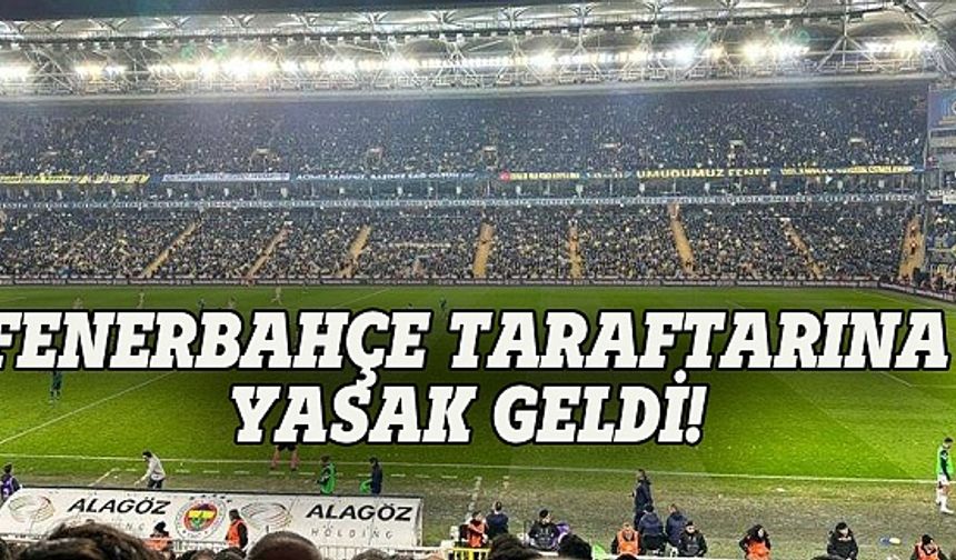 Fenerbahçe taraftarına tribün yasağı