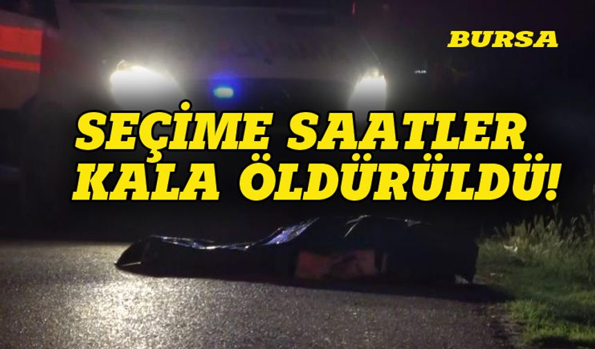 Bursa'da seçim gecesi cinayet
