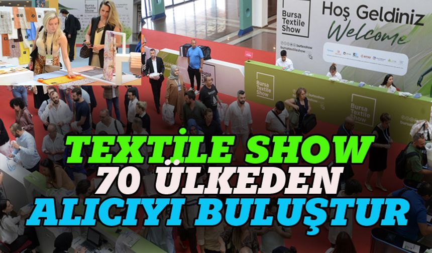 Bursa Textile Show 70 ülkeden alıcıyı buluşturdu