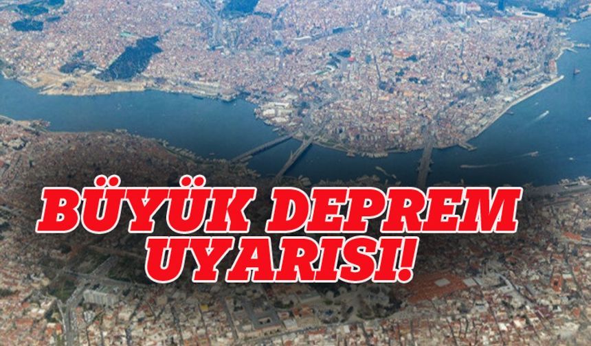 İstanbul için büyük deprem uyarısı