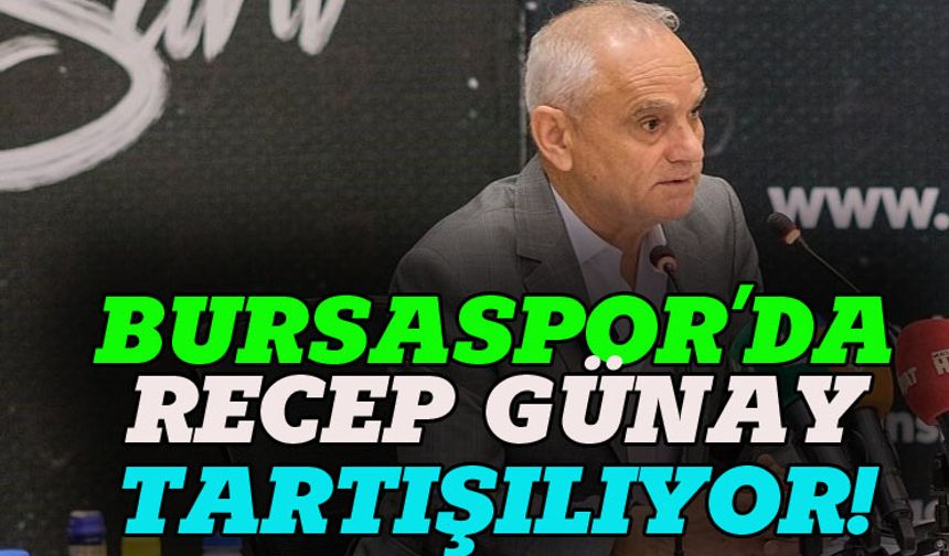 Bursaspor'da Recep Günay tartışılıyor!