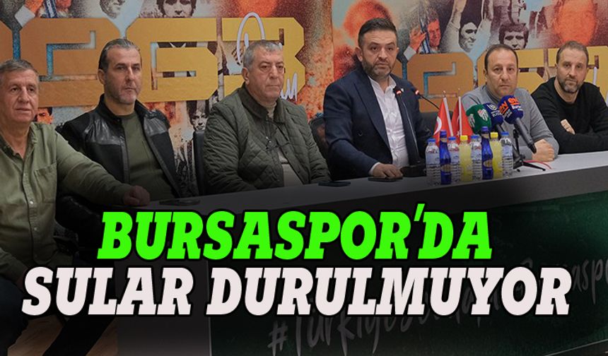 Bursaspor'da sular durulmuyor!