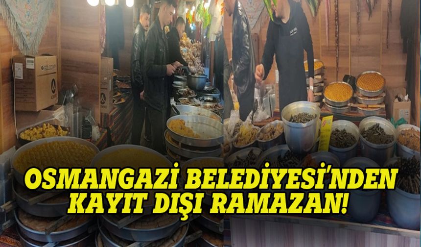 Osmangazi Belediyesi'nden kayıt dışı ramazan!
