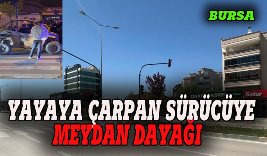 Bursa'da yayaya çarpan sürücüye meydan dayağı