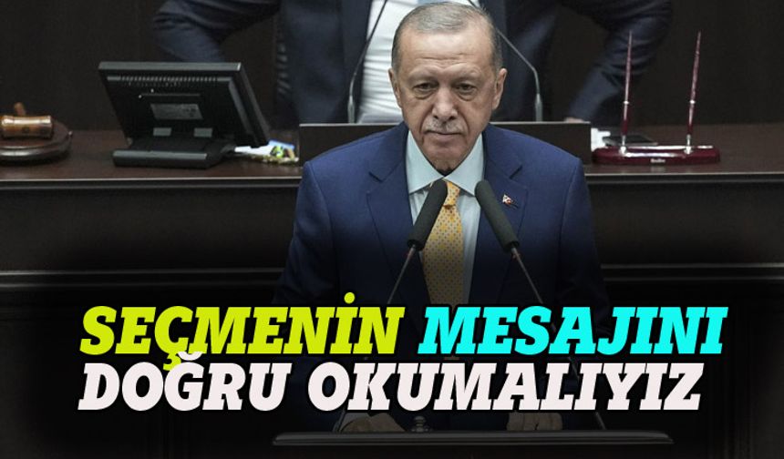 Erdoğan: Seçmenin mesajını doğru okumalıyız