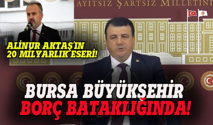 Alinur Aktaş Bursa Büyükşehir'i borç bataklığına sokmuş!